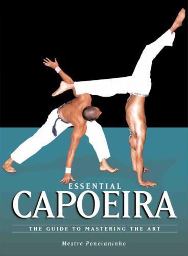 Essential capoeira the guide - capoeira:,